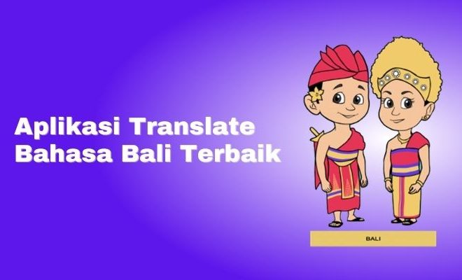 Daftar Aplikasi Translate Bahasa Bali Yang Perlu Dicoba