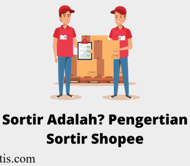 Apa Itu Tempat Sortir Shopee? Ini Penjelasannya